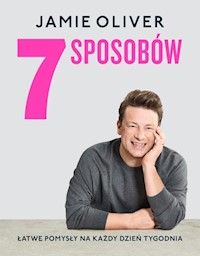 7 sposobów Łatwe pomysły na każdy dzień tygodnia - Oliver Jamie - książka