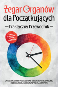 Zegar Organów dla Początkujących - Praktyczny Przewodnik: Jak Osiągnąć Holistyczne Zdrowie i Doświadczyć Maksymalnej Energii Życiowej dzięki Wewnętrznemu Zegarowi - Zawiera 21-dniowy Plan Działania i Test Dosha - Maria Seenberg - ebook