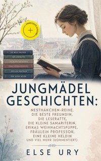 Jungmädelgeschichten: Nesthäkchen-Reihe, Die beste Freundin, Die Leseratte, Die kleine Samariterin, Erikas Weihnachtspuppe, Fräulein Professor, Eine kleine Heldin und viel mehr (Kommentiert) - Else Ury - ebook