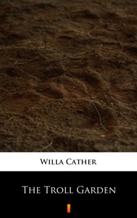 The Troll Garden - Willa Cather - ebook
