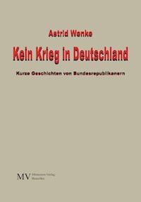 Kein Krieg in Deutschland - Astrid Wenke - ebook