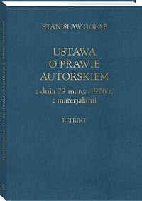 Ustawa o prawie autorskim z dnia 29 marca 1926 r. z materiałami (reprint) - Stanisław Gołąb - książka