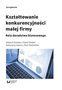 Kształtowanie konkurencyjności małej firmy - Stawasz Edward, Głodek Paweł, Łobacz Katarzyna, Niedzielski Piotr - książka