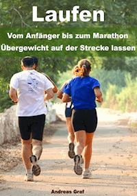 Laufen - Vom Anfänger bis zum Marathon - Übergewicht auf der Strecke lassen - Andreas Graf - ebook