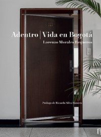 Adentro | Vida En Bogotá - Lorenzo Morales Regueros - ebook