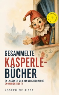Gesammelte Kasperle-Bücher (Klassiker der Kinderliteratur) (Kommentiert) - Josephine Siebe - ebook