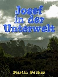 Josef in der Unterwelt - Martin Becker - ebook