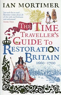 The Time Traveller's Guide to Restoration Britain Life in the Age of Samuel Pepys Isaac Newton and The Great Fire of London - Mortimer Ian - książka