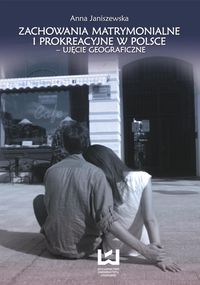 Zachowania matrymonialne i prokreacyjne w Polsce - ujęcie geograficzne - Janiszewska Anna - książka