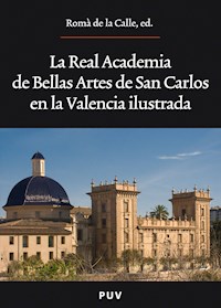 La Real Academia de Bellas Artes de San Carlos en la Valencia ilustrada - Varios autores - ebook