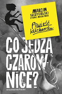 Co jedzą czarownice? - Marcin Szczygielski - książka