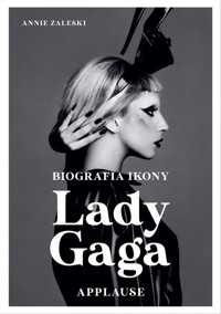 Lady Gaga Applause Biografia ikony - Zaleski Annie - książka