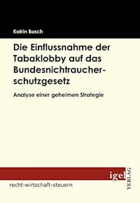 Die Einflussnahme der Tabaklobby auf das Bundesnichtraucherschutzgesetz - Katrin Busch - ebook