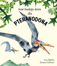 Ivar buduje dom dla pteranodona - Lisa Bjarbo - książka