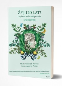 Żyj 120 lat! czyli moc mikroodżywiania - Mieloszyk-Pawelec Marta, Augustyn-Protas Anna - książka