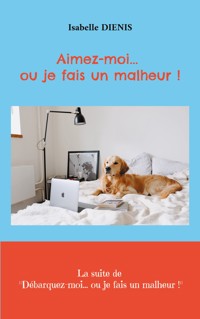 Aimez-moi... ou je fais un malheur - Isabelle Diénis - ebook