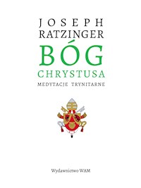 Bóg Chrystusa. Medytacje trynitarne - Joseph Ratzinger - ebook