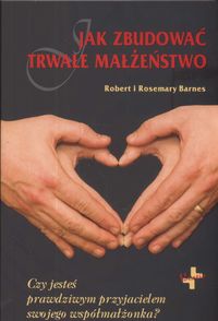 Jak zbudować trwałe małżeństwo - Barnes Robert, Barnes Rosemary - książka