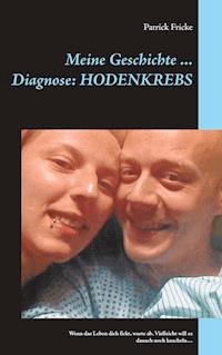 Meine Geschichte ... Diagnose: Hodenkrebs - Patrick Fricke - ebook