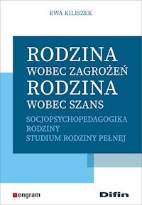 Rodzina wobec zagrożeń, rodzina wobec szans - Kiliszek Ewa - książka