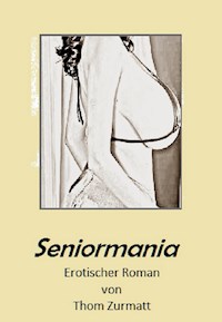 Seniormania I - Thom Zurmatt - ebook