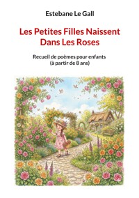 Les Petites Filles Naissent Dans Les Roses - Estebane Le Gall - ebook