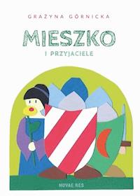 Mieszko i przyjaciele - Grażyna Górnicka - ebook + książka