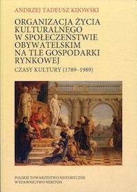 Organizacja życia kulturalnego w społeczeństwie obywatelskim na tle gospodarki rynkowej - Kijowski Andrzej Tadeusz - książka