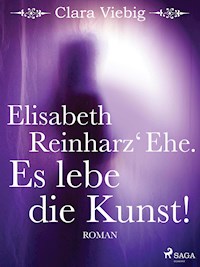 Elisabeth Reinharz' Ehe. Es lebe die Kunst! - Clara Viebig - ebook