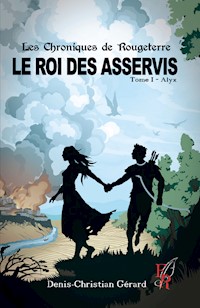 Les chroniques de Rougeterre - Le roi des Asservis - Tome 1 - Denis Christian-Gérard - ebook