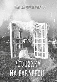 Poduszka na parapecie - Agaczewska Izabella - ebook + książka