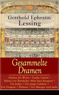 Gesammelte Dramen: Nathan der Weise + Emilia Galotti + Minna von Barnhelm + Miss Sara Sampson + Die Juden + Der junge Gelehrte + Der Freigeist + Philotas + Der Misogyn und mehr - Gotthold Ephraim Lessing - ebook