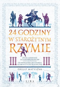 24 godziny w starożytnym Rzymie - Philip Matyszak - książka