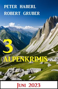 3 Alpenkrimis Juni 2023 - Peter Haberl - ebook