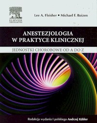 Anestezjologia w praktyce klinicznej - Fleisher Lee A., Roizen Michael F. - książka