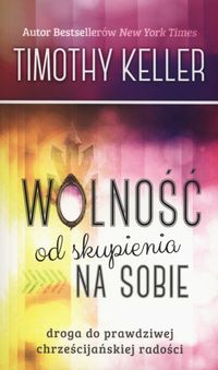 Wolność od skupienia na sobie - Timothy Keller - książka