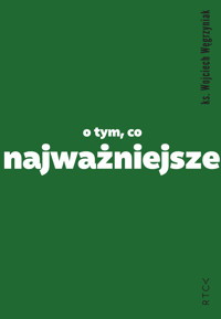 O tym, co najważniejsze - Wojciech Węgrzyniak - ebook