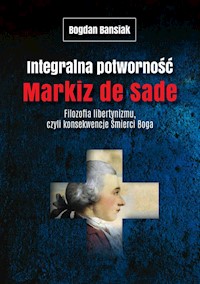 Integralna potworność Markiz de Sade - Banasiak Bogdan - książka