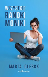 Wszystkie randki Moniki - Clerkx Marta - ebook + audiobook + książka