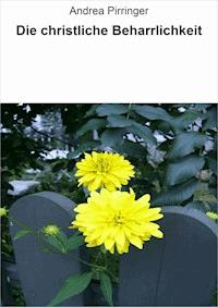 Die christliche Beharrlichkeit - Andrea Pirringer - ebook