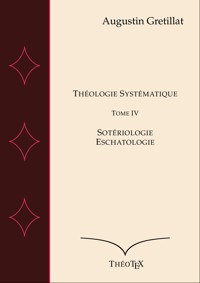 Théologie Systématique, Tome IV - Augustin Gretillat - ebook