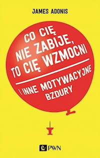 Co cię nie zabije, to cię wzmocni - James Adonis - książka