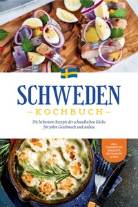 Schweden Kochbuch: Die leckersten Rezepte der schwedischen Küche für jeden Geschmack und Anlass - inkl. Fingerfood, Desserts, Getränken & Dips - Christina Nyberg - ebook