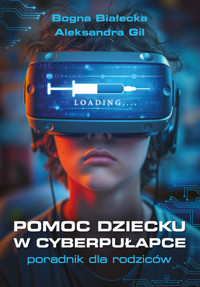 Pomoc dziecku w cyberpułapce. Poradnik dla rodziców - Białecka Bogna - ebook
