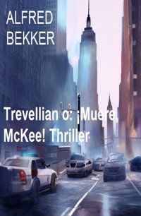 Trevellian o: ¡Muere, McKee! Thriller - Alfred Bekker - ebook