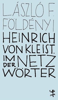 Heinrich von Kleist. Im Netz der Wörter - László F. Földenyi - ebook