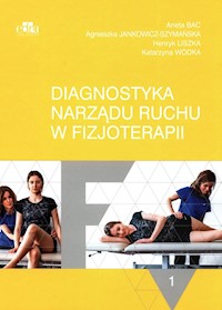 Diagnostyka narządu ruchu w fizjoterapii Tom 1 - Jankowicz-Szymańska Agnieszka, Bac Aneta, Liszka Henryk, Wódka Katarzyna - książka