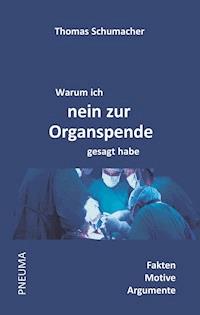 Warum ich nein zur Organspende gesagt habe - Thomas Schumacher - ebook