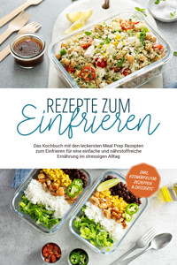 Rezepte zum Einfrieren: Das Kochbuch mit den leckersten Meal Prep Rezepten zum Einfrieren für eine einfache und nährstoffreiche Ernährung im stressigen Alltag - inkl. Eiswürfelform-Rezepten & Desserts - Maria Behrends - ebook