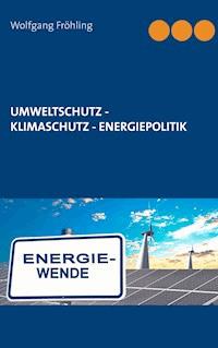 Umweltschutz - Klimaschutz - Energiepolitik - Wolfgang Fröhling - ebook